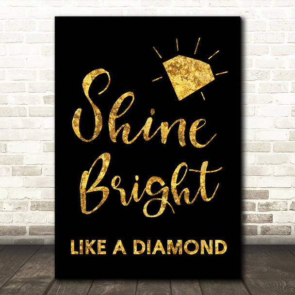 Black & Gold Shine Bright Like A Diamond Song Lyric Quote Print