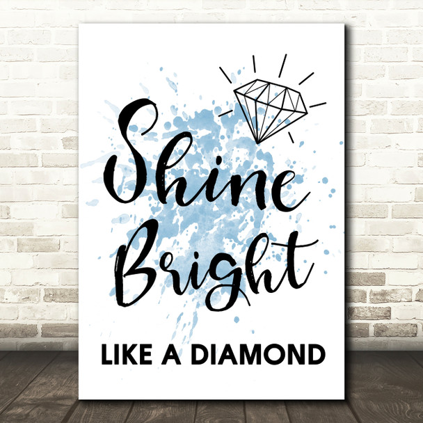 Blue Shine Bright Like A Diamond Song Lyric Quote Print