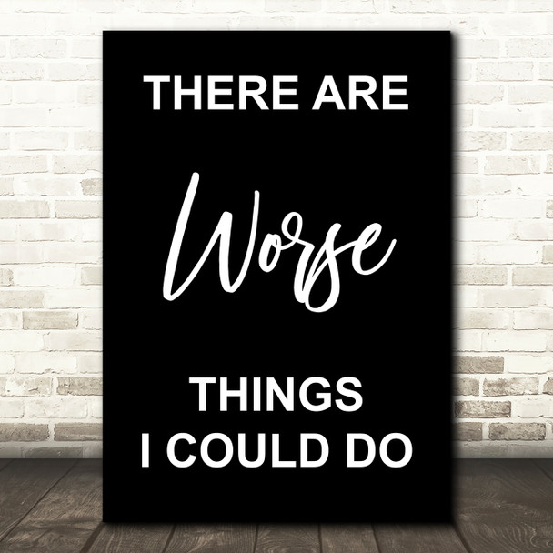 Black Grease There Are Worse Things I Could Do Rizzo Song Lyric Quote Print