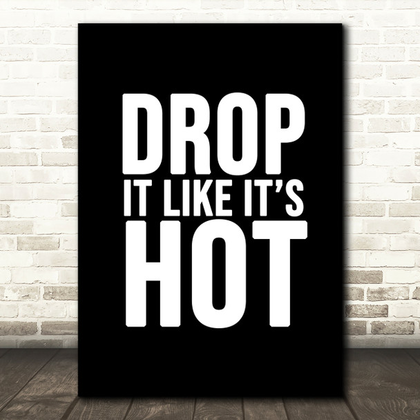 Black Drop It Like Its Hot Song Lyric Quote Print