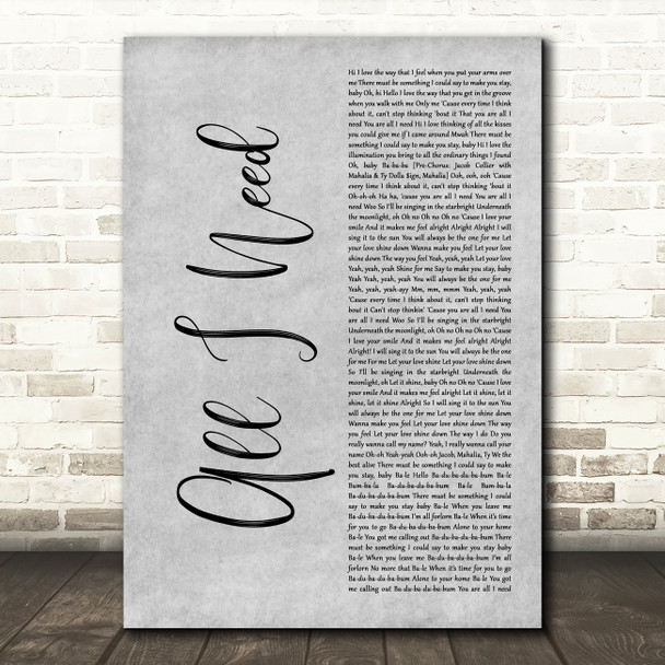 Jacob Collier All I Need Grey Rustic Script Decorative Wall Art Gift Song Lyric Print