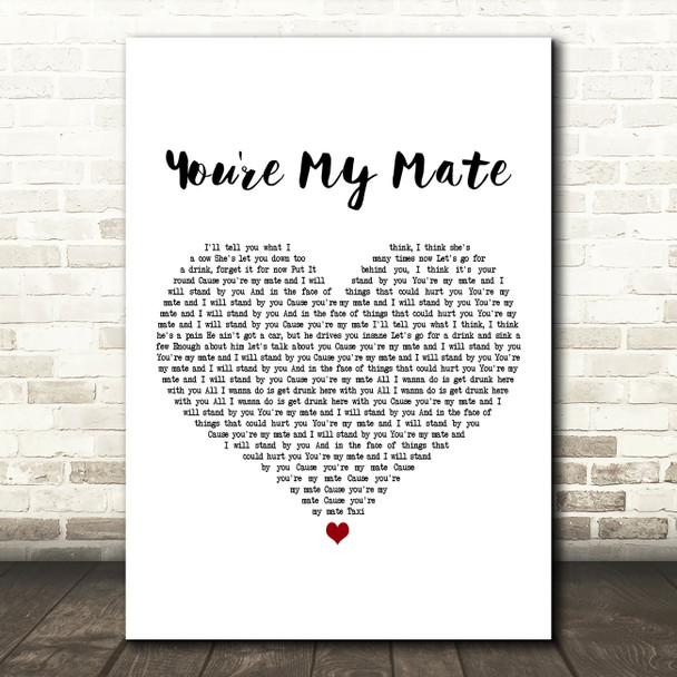 Right Said Fred You're My Mate White Heart Decorative Wall Art Gift Song Lyric Print
