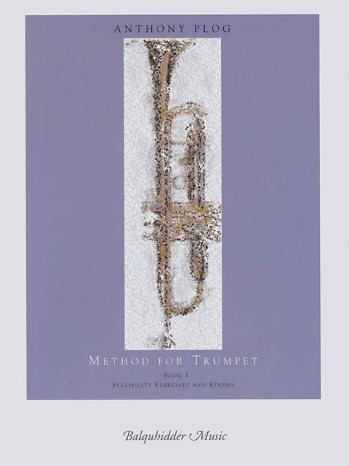 Anthony Plog Method for Trumpet, Book 5: Flexibility Exercises and Etudes