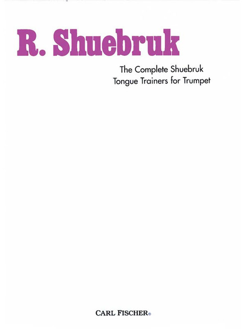 R. Shuebruk - The Complete Shuebruk Tongue Trainers for Trumpet