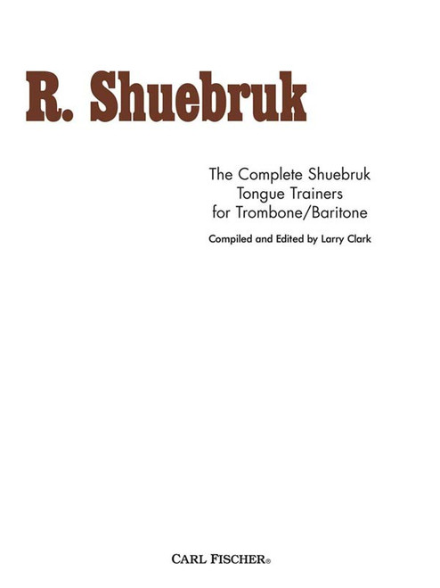 R. Shuebruk - The Complete Shuebruk Tongue Trainers for Trombone/Baritone by Larry Clark