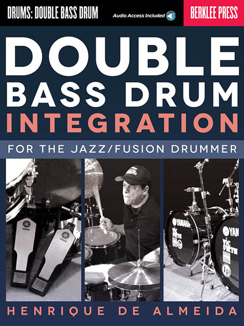 Double Bass Drum Integration for the Jazz/Fusion Drummer by Henrique De Almeida (with Audio Access)