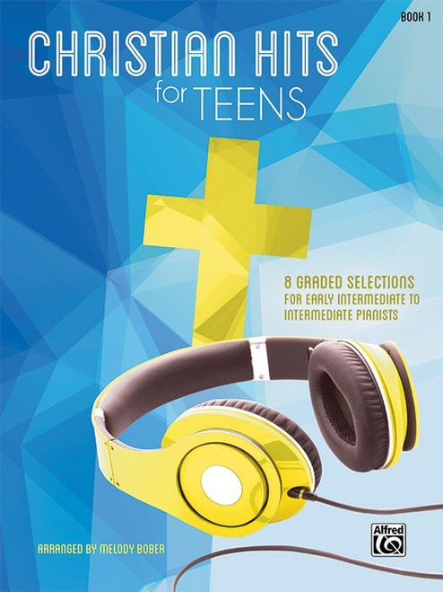 Christian Hits for Teens, Book 1 for Intermediate to Advanced Piano