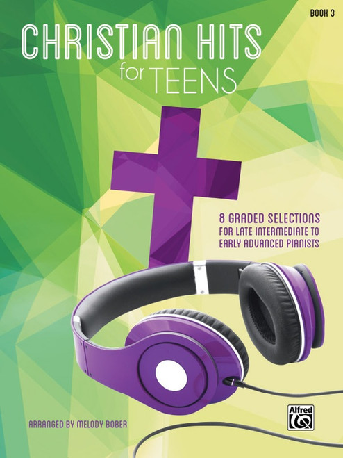 Christian Hits for Teens, Book 3 for Intermediate to Advanced Piano