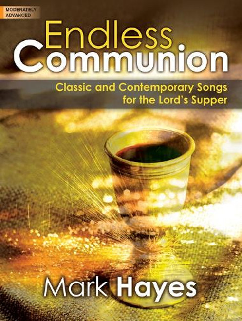 Endless Communion: Classic and Contemporary Songs for the Lord's Supper for Intermediate to Advanced Piano