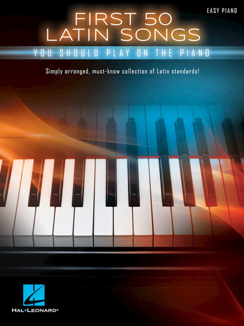 First 50 Latin Songs You Should Play on the Piano - Easy Piano Songbook