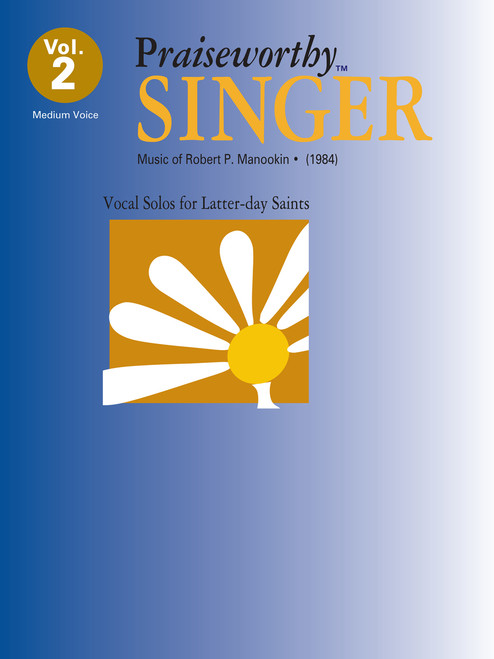 Praiseworth Singer Volume 2: •Music of Robert P. Manookin II for Medium Voice