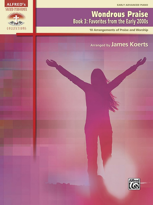 Alfred's Sacred Performer Collections - Wondrous Praise, Book 3: •Favorites from the Early 2000s for Early Advanced Piano