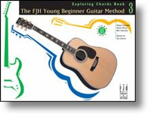 The FJH Young Beginner Guitar Method, Exploring Chords Book 3