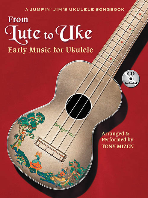 From Lute to Uke: Early Music for Ukulele - A Jumpin' Jim's Ukulele Songbook (Book/CD Set) by Tony Mizen