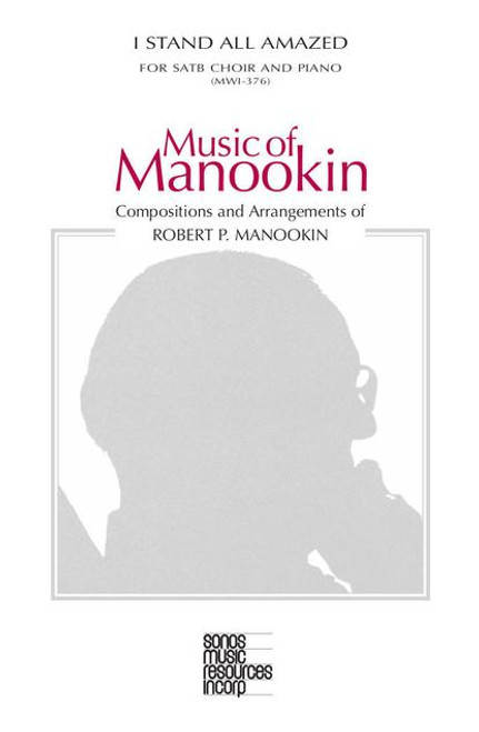 I Stand All Amazed - Arr. Robert Manookin - SATB and Piano