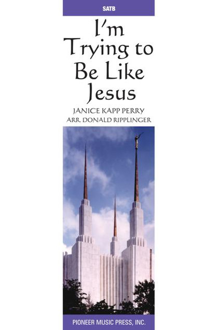 I'm Trying to Be Like Jesus - Arr. Donald Ripplinger - SATB and Piano