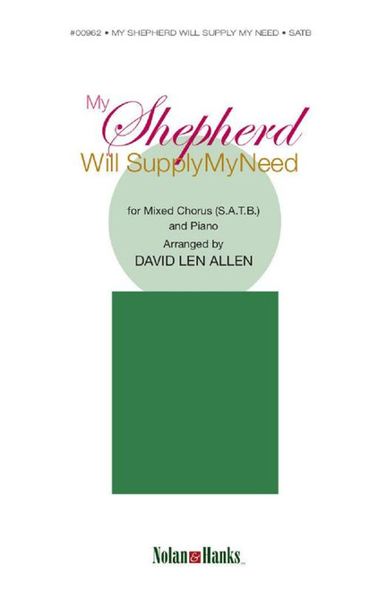 My Shepherd Will Supply My Need - Arr. David Len Allen - SATB and Piano