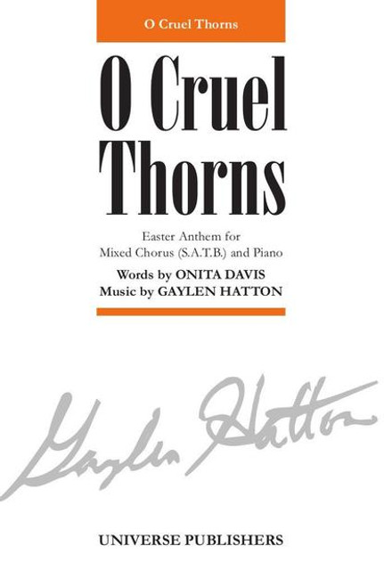 O Cruel Thorns - Arr. Gaylen Hatton - SATB and Piano