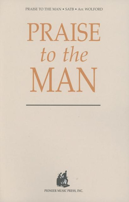 Praise to the Man - Arr. Darwin Wolford - SAB and Organ or Piano