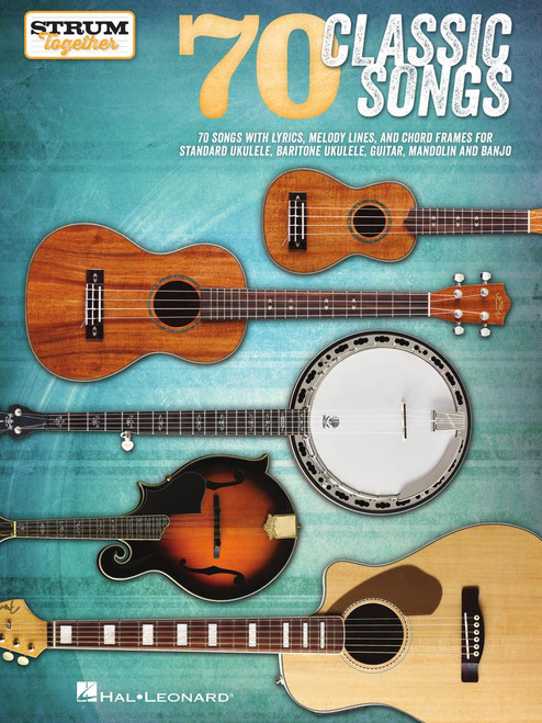 Strum Together - 70 Classic Songs for Ukulele, Baritone Ukulele, Guitar, Banjo & Mandolin