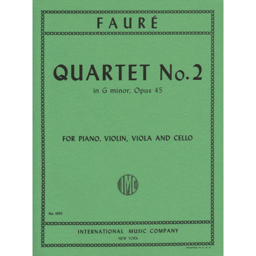 Faure - Quartet No. 2 in G Minor, Opus 45 for Piano, Violin, Viola & Cello Faure - Quartet No. 2 in G Minor, Opus 45 for Piano, Violin, Viola & Cello