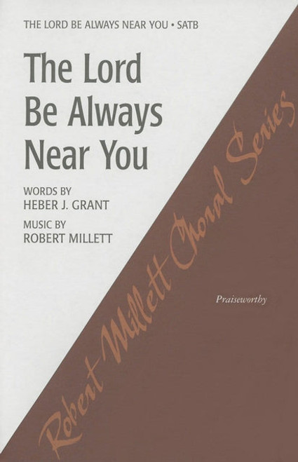 The Lord Be Always Near You - arr. Rob Millet - SATB