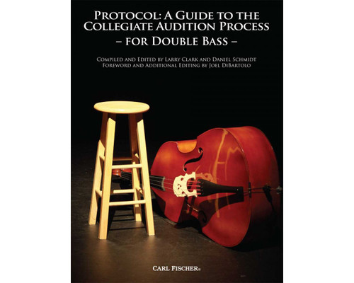 Protocol: A Guide to the Collegiate Audition Process for Double Bass by Larry Clark & Daniel Schmidt