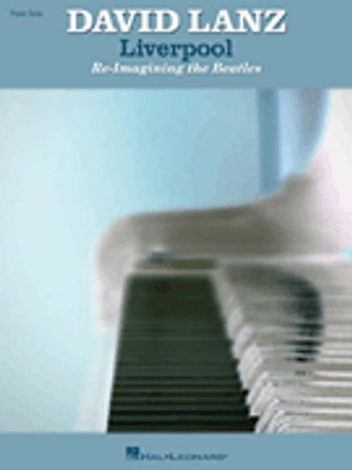 David Lanz: Liverpool - Re-Imagining the Beatles for Intermediate to Advanced Piano Solo
