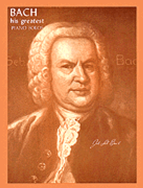 Bach: His Greatest Piano Solos for Intermediate to Advanced Piano