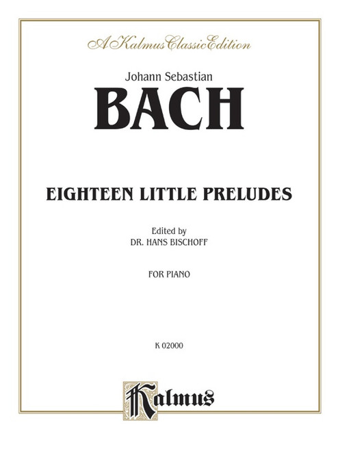 J.S. Bach - Eighteen Little Preludes (Kalmus Classic Edition) for Intermediate to Advanced Piano