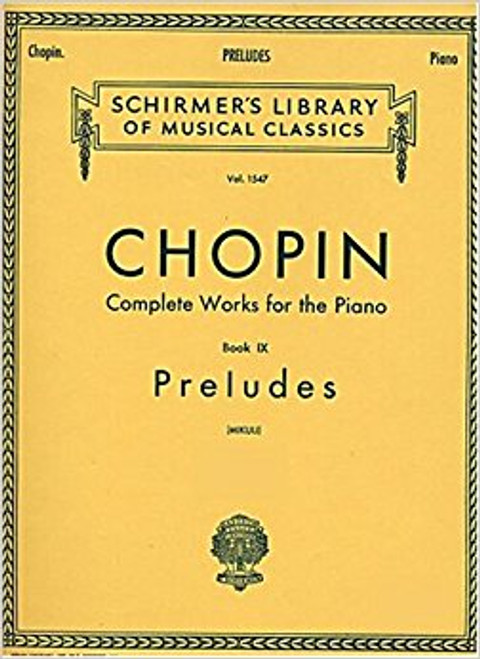 Chopin - Complete Works for the Piano, Book 9: Preludes (Schirmer's Library of Musical Classics Vol. 1547) for Intermediate to Advanced Piano