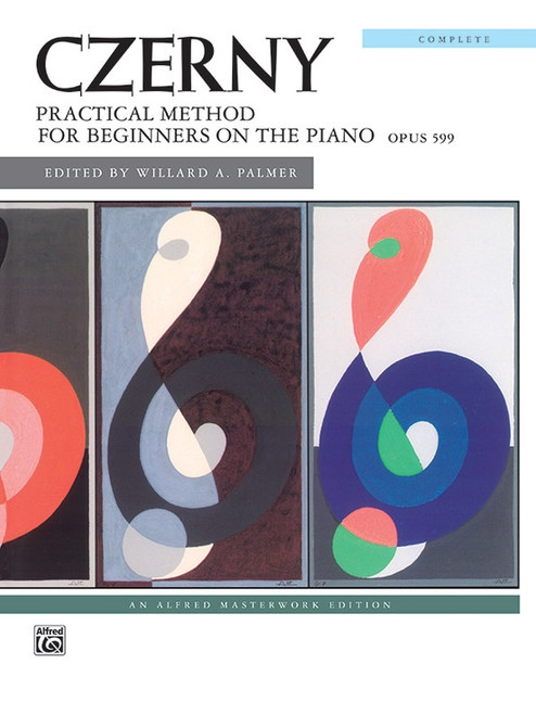 Czerny - Practical Method for Beginners on the Piano, Opus 599 Complete (Alfred Masterwork Edition) for Intermediate to Advanced Piano