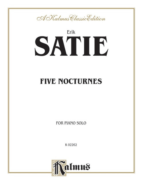 Satie - Five Nocturnes (Kalmus Classic Edition) for Intermediate to Advanced Piano