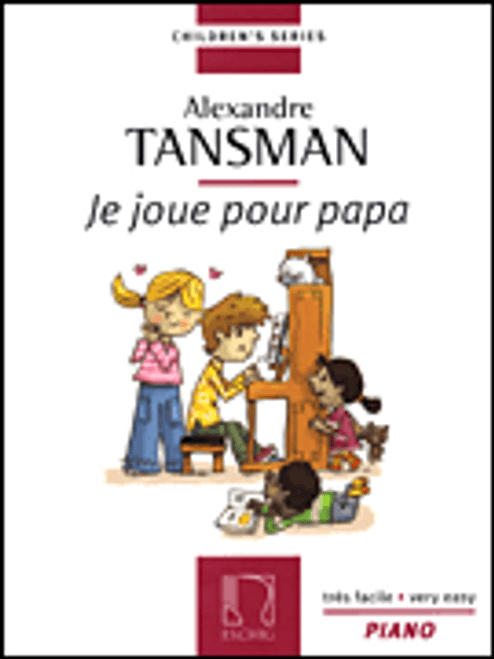 Tansman - I Play for Papa (Je Joue pour Papa): 12 Easy Piano Pieces for Big-Note Piano