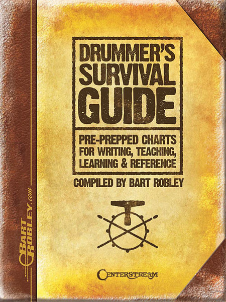 Drummer's Survival Guide: Pre-Prepped Charts for Writing, Teaching, Learning & Reference by Bart Robley