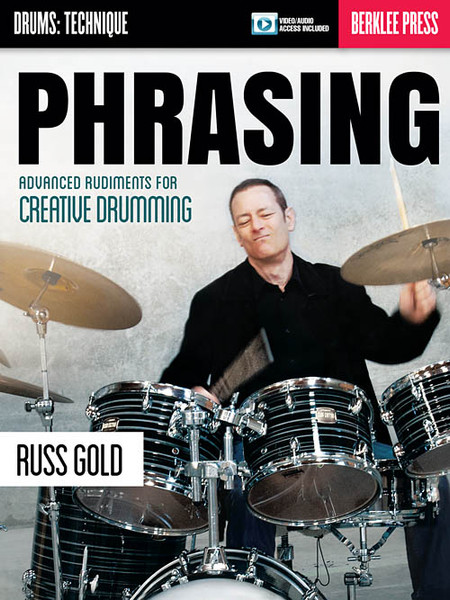 Phrasing: Advanced Rudiments for Creative Drumming for Drumset by Russ Gold (with Audio Access)