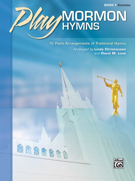 Play Mormon Hymns, Book 1 for Piano - Elementary Level by Linda Christensen & David M. Love
