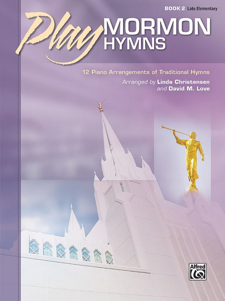 Play Mormon Hymns, Book 2 for Piano - Late Elementary Level by Linda Christensen & David M. Love