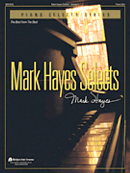 Mark Hayes Selects, Volume 1 for Intermediate to Advanced Piano Solo