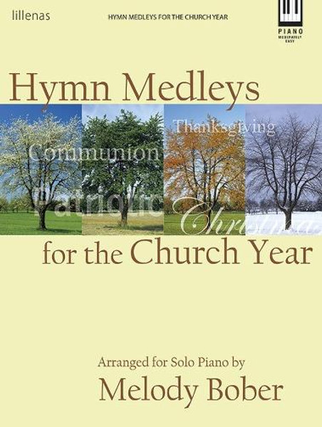 Hymn Medleys for the Church Year for Intermediate to Advanced Piano