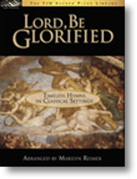 The FJH Sacred Piano Library - Lord, Be Glorified: Timeless Hymns in Classical Settings for Early Advanced Piano