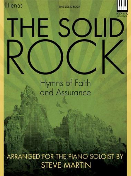 The Solid Rock: Hymns of Faith and Assurance for Intermediate to Advanced Piano