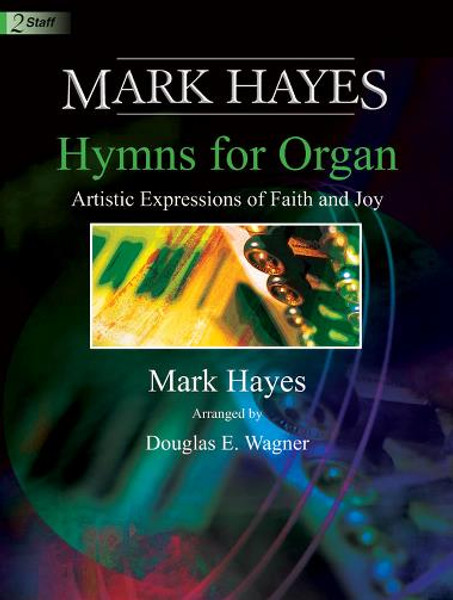 Mark Hayes: Hymns for Organ, Volume 1