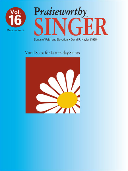 Praiseworth Singer Volume 16: •Songs of Faith and Devotion