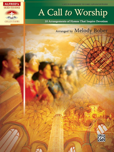 Alfred's Sacred Performer Collections - A Call to Worship: •10 Arrangements of Hymns That Inspire Devotion for Late Intermediate to Early Advanced Piano