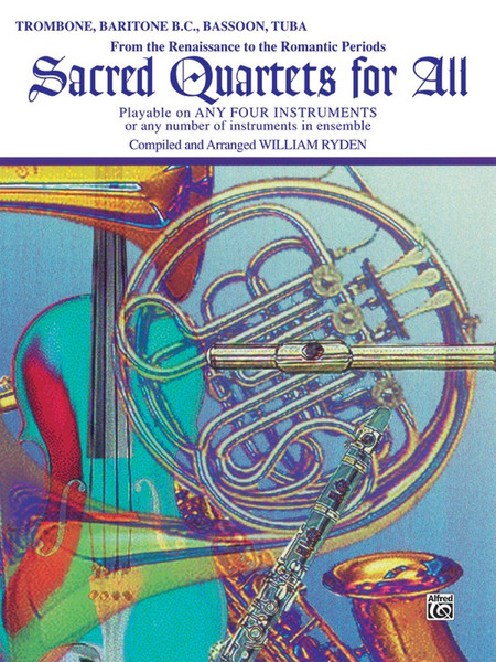 Sacred Quartets for All: •From the Renaissance to the Romantic Periods for Trombone / Baritone B.C. / Bassoon / Tuba