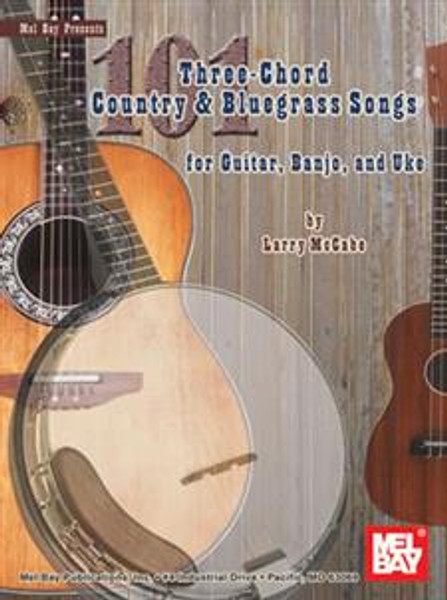 101 Three-Chord Country & Bluegrass Songs for Guitar, Banjo, and Uke by Larry McCabe