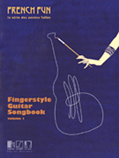 French Fun - La Série des Années Folles: Fingerstyle Guitar Songbook, Volume 1