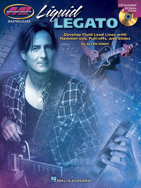 Liquid Legato: Develop Fluid Lead Lines with Hammer-ons, Pull-offs, and Slides (Book/CD Set) for Guitar by Allen Hinds