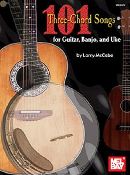101 Three-Chord Songs for Guitar, Banjo, and Uke by Larry McCabe